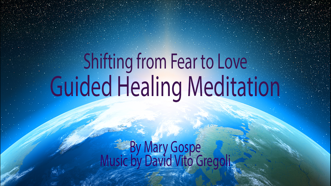 Shifting from Fear to Love – By Mary Gospe