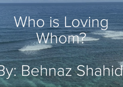 Who Is Loving Whom? By Behnaz Shahidi