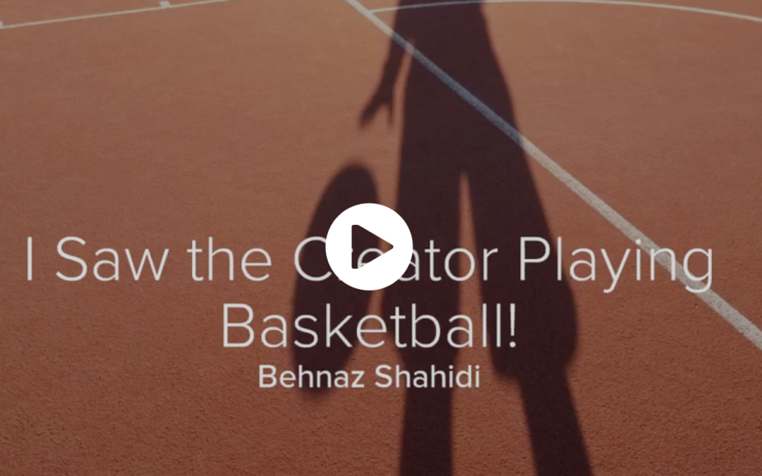 Creator Playing Basketball? By Behnaz Shahidi