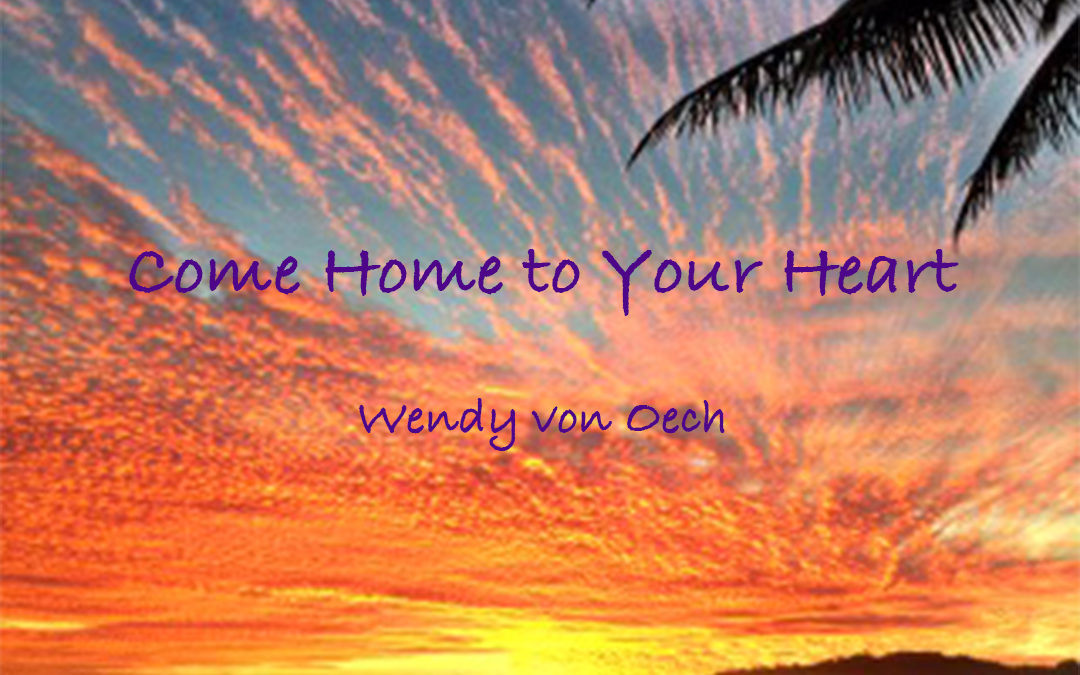Come Home to Your Heart – By Wendy von Oech